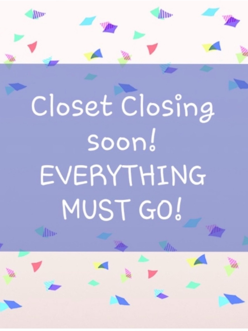 Closet Closing Soon! EVERYTHING MUST GO!